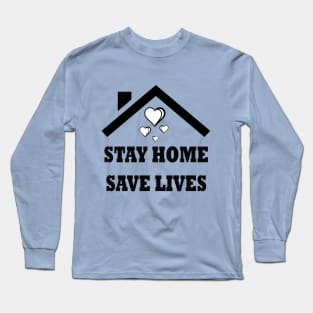 Stay Home To Save Your Life. Long Sleeve T-Shirt